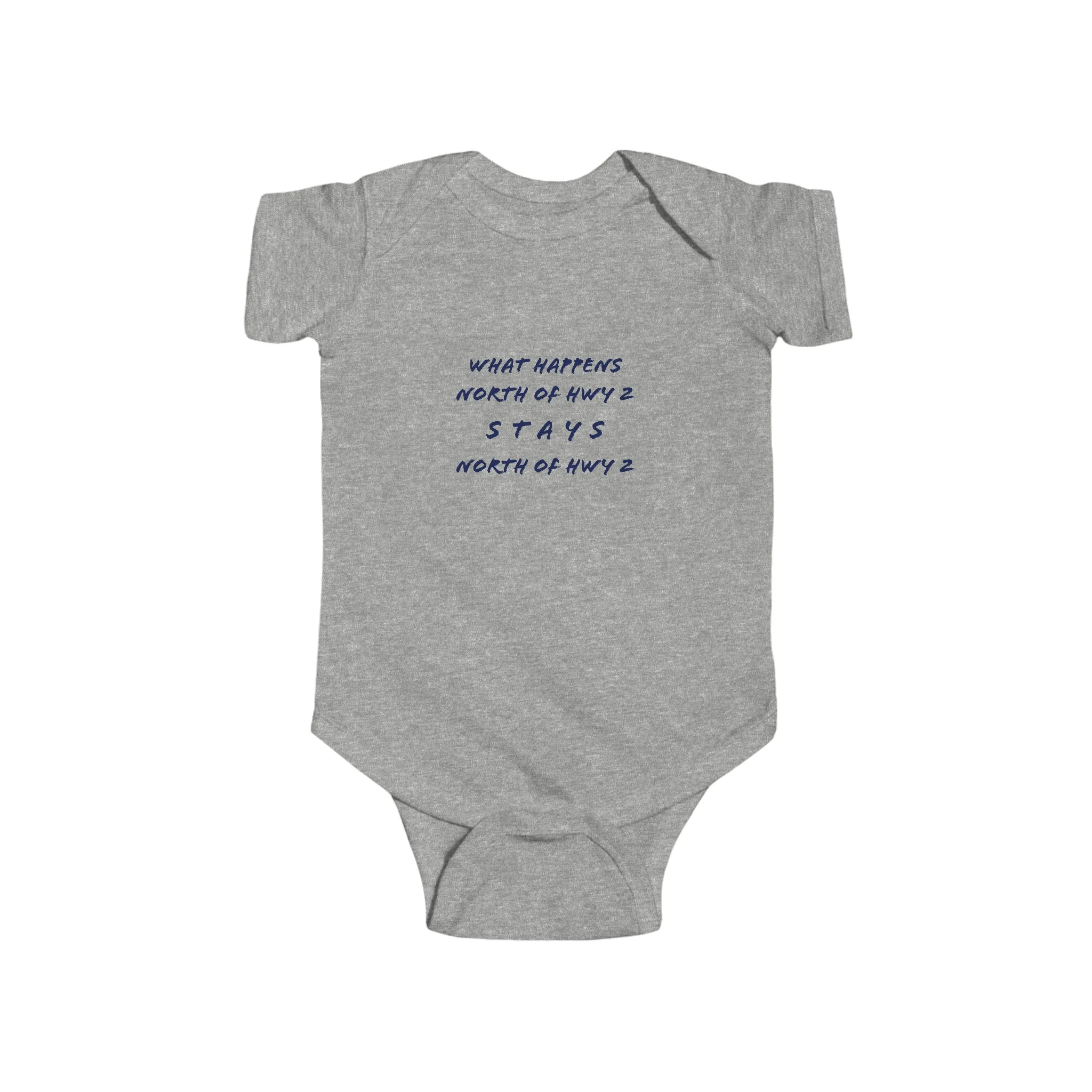What Happens North of Hwy 2 - Infant Fine Jersey Bodysuit